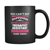 Therapist Assistant You can't buy happiness but you can become a Therapist Assistant and that's pretty much the same thing 11oz Black Mug-Drinkware-Teelime | shirts-hoodies-mugs