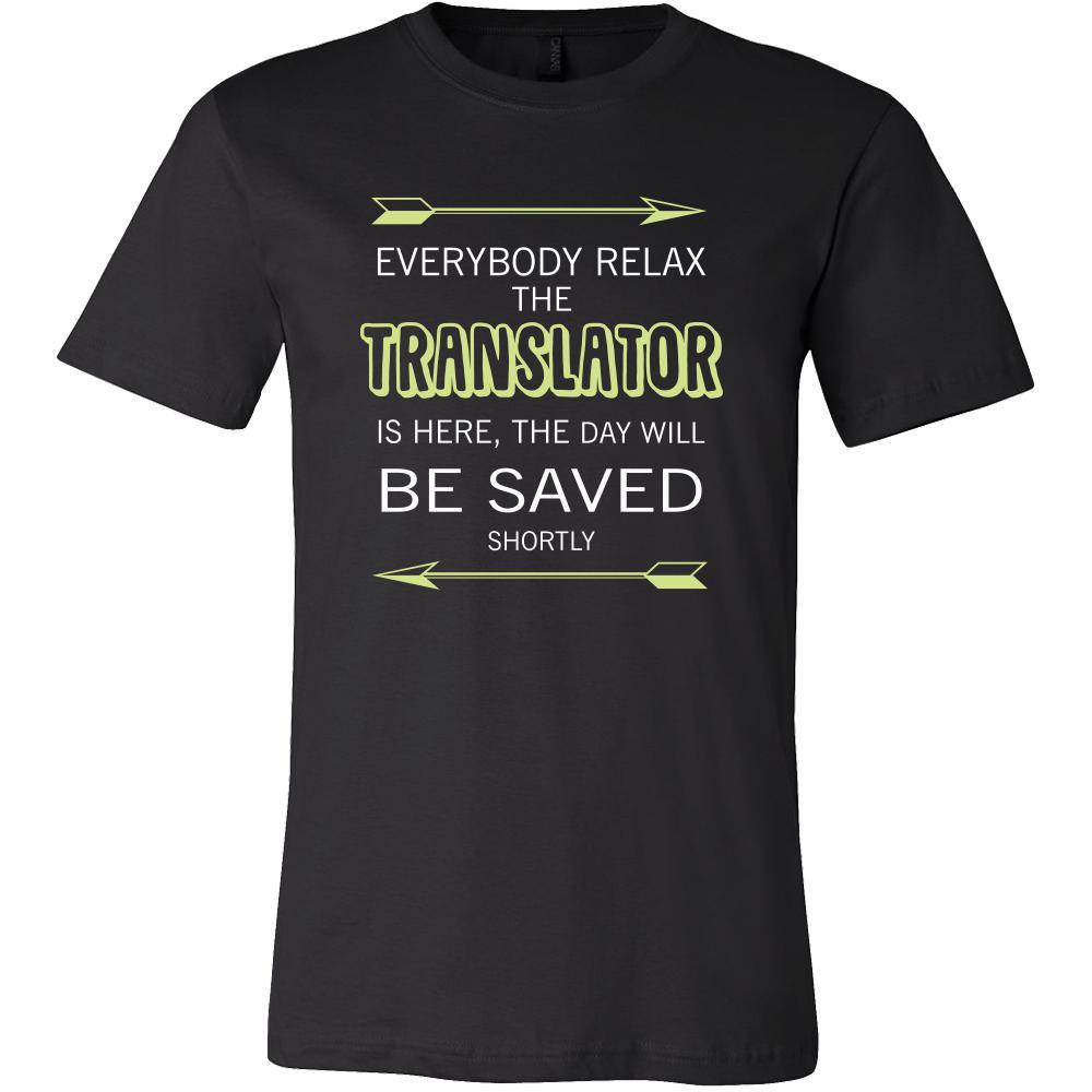 Translator Shirt - Everyone relax the Translator is here, the day will be save shortly - Profession Gift-T-shirt-Teelime | shirts-hoodies-mugs