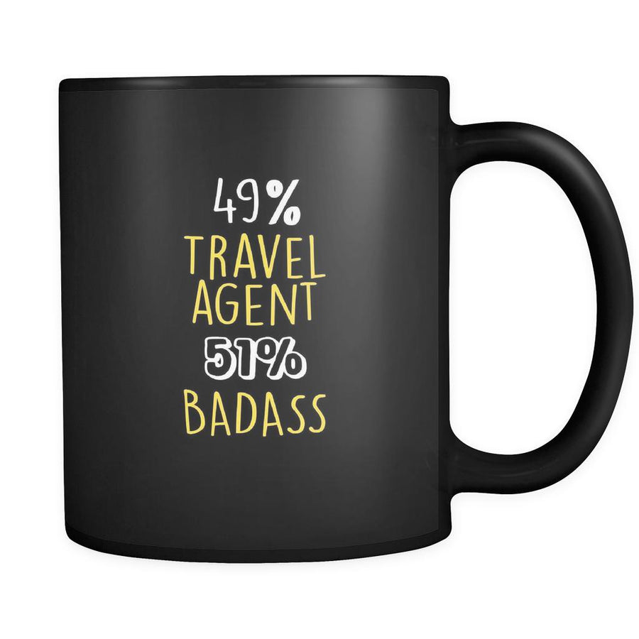 Travel agent  49% Travel agent 51% Badass 11oz Black Mug