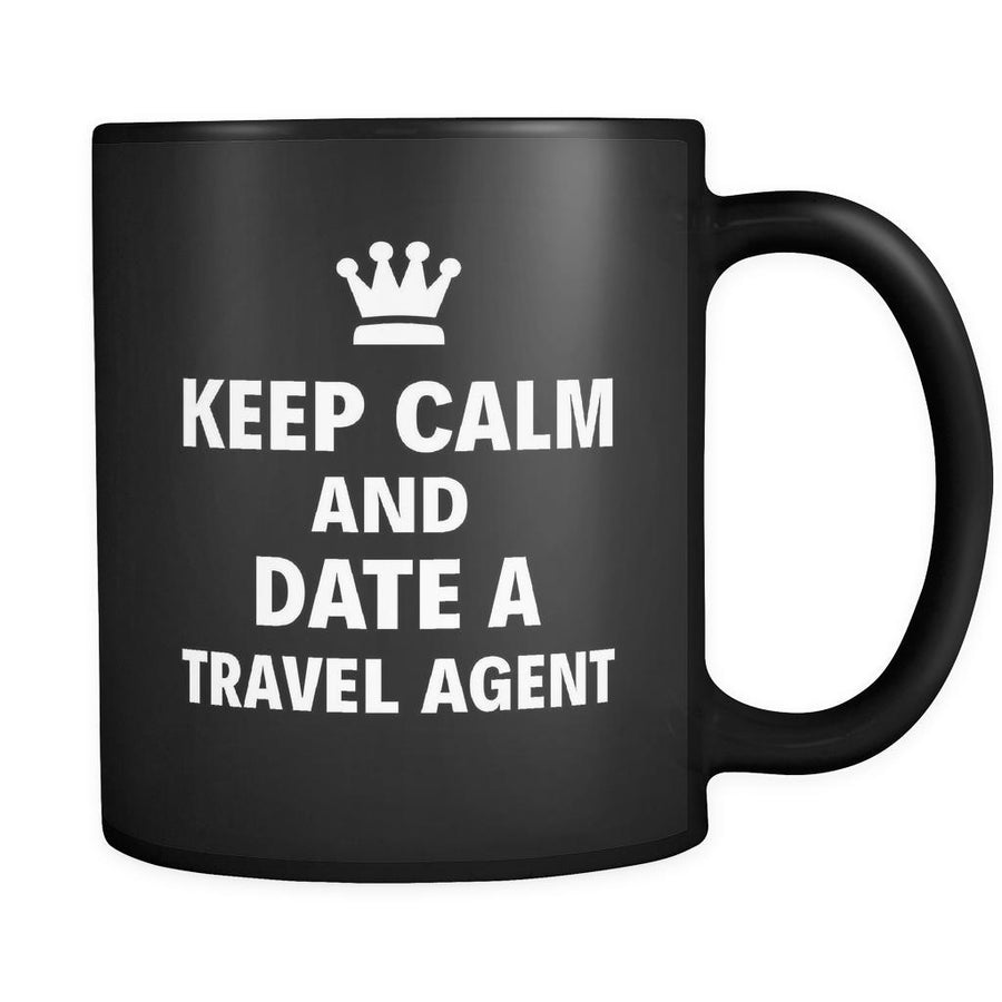 Travel Agent Keep Calm And Date A "Travel Agent" 11oz Black Mug