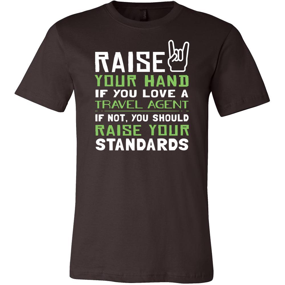 Travel Agent Shirt - Raise your hand if you love Travel Agent, if not raise your standards - Profession Gift-T-shirt-Teelime | shirts-hoodies-mugs