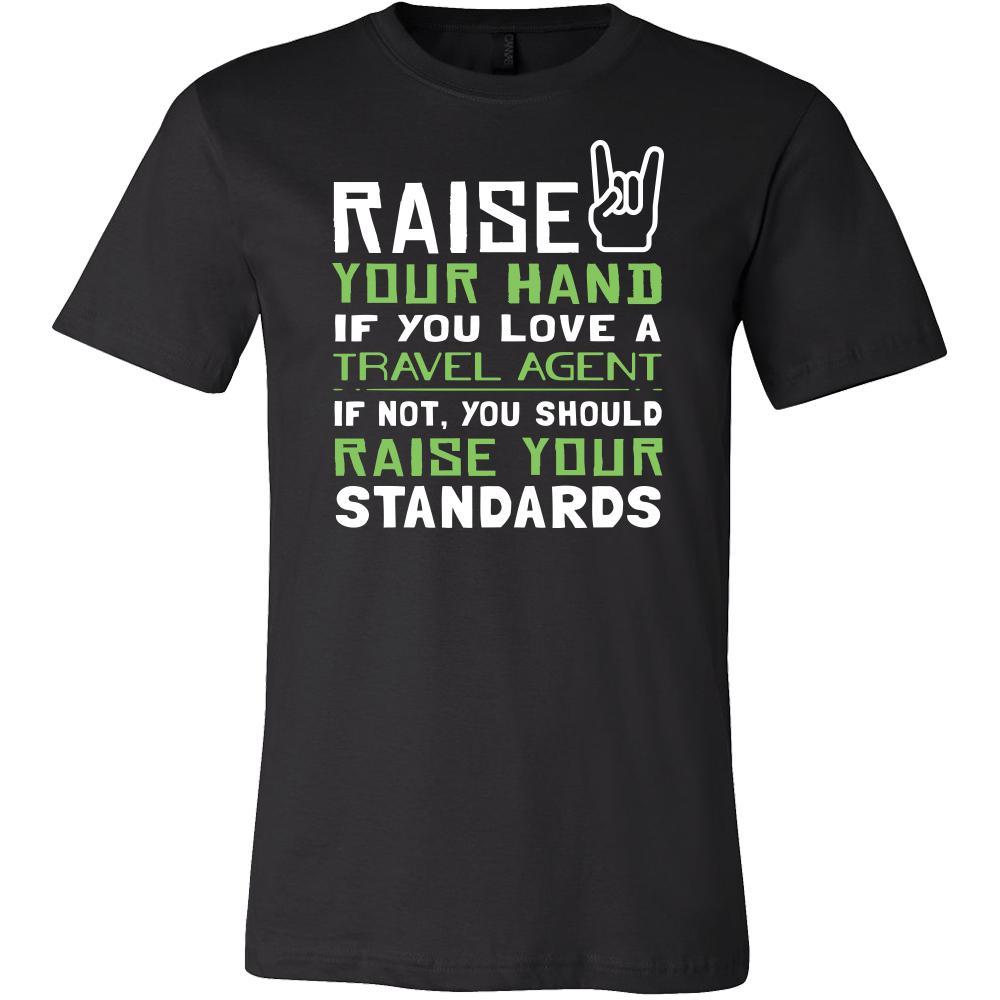 Travel Agent Shirt - Raise your hand if you love Travel Agent, if not raise your standards - Profession Gift-T-shirt-Teelime | shirts-hoodies-mugs