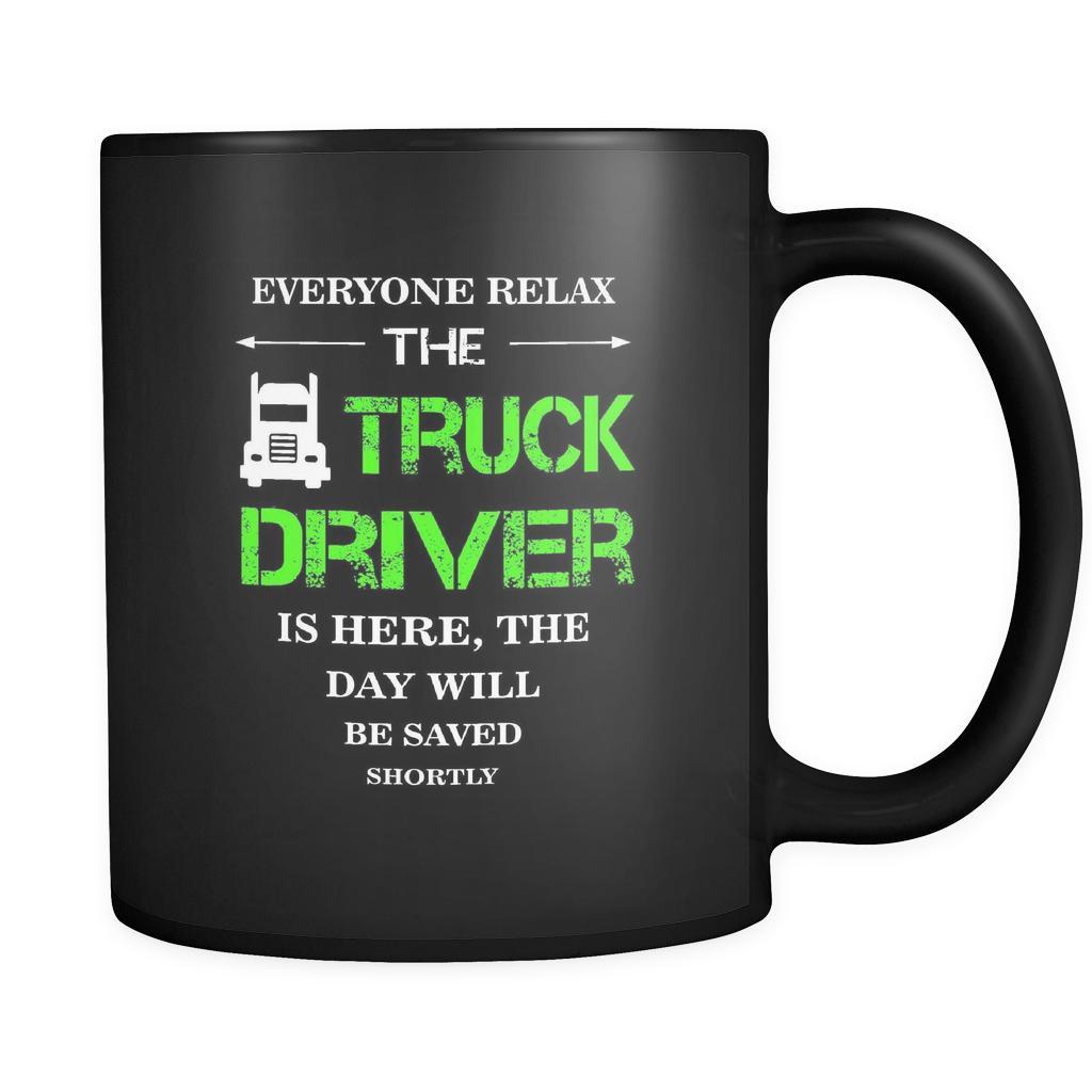 Truck Driver - Everyone relax the Truck Driver is here, the day will be save shortly - 11oz Black Mug-Drinkware-Teelime | shirts-hoodies-mugs