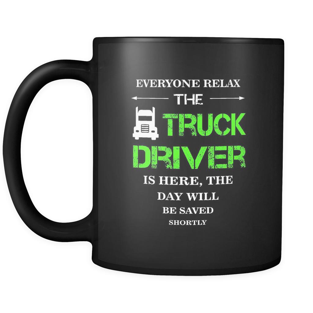 Truck Driver - Everyone relax the Truck Driver is here, the day will be save shortly - 11oz Black Mug-Drinkware-Teelime | shirts-hoodies-mugs