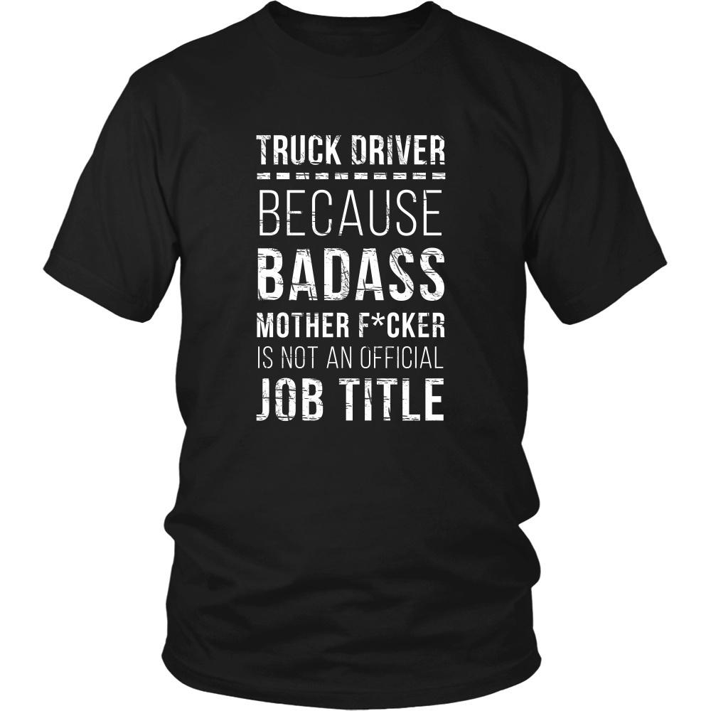 Truck Driver T Shirt - Because Badass Mother F*cker is not an Official Job Title