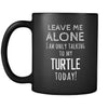 Turtle Leave Me Alove I'm Only Talking To My Turtle today 11oz Black Mug-Drinkware-Teelime | shirts-hoodies-mugs