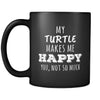 Turtle My Turtle Makes Me Happy, You Not So Much 11oz Black Mug-Drinkware-Teelime | shirts-hoodies-mugs