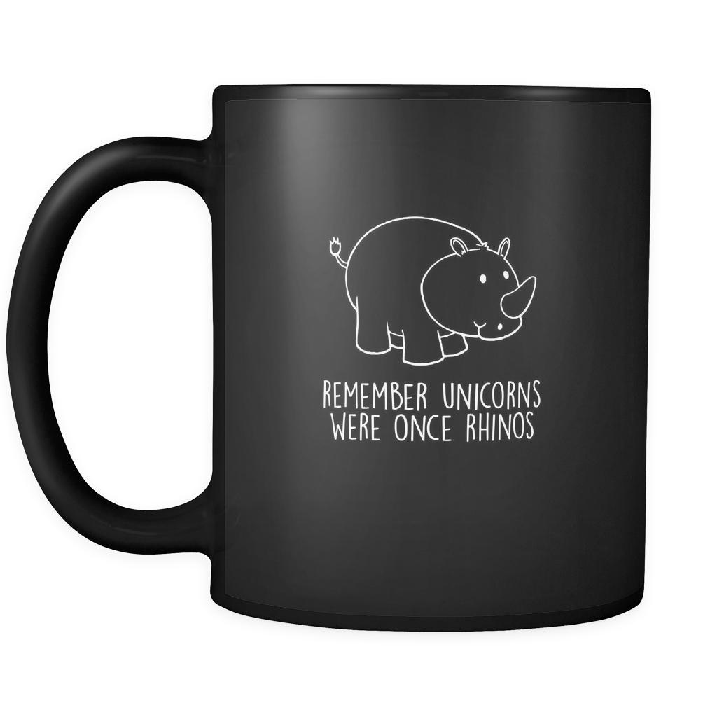 unicorns remember unicorns were once rhinos 11oz Black Mug-Drinkware-Teelime | shirts-hoodies-mugs