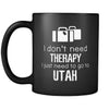 Utah I Don't Need Therapy I Need To Go To Utah 11oz Black Mug-Drinkware-Teelime | shirts-hoodies-mugs