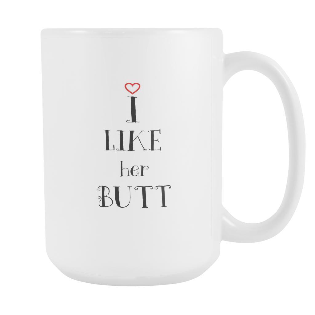 Valentine's Day Mug -  I like her butt - 15oz