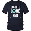 Valentine's Day T Shirt - Born to love her-T-shirt-Teelime | shirts-hoodies-mugs