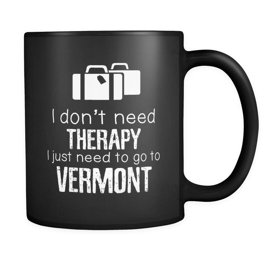 Vermont I Don't Need Therapy I Need To Go To Vermont 11oz Black Mug-Drinkware-Teelime | shirts-hoodies-mugs