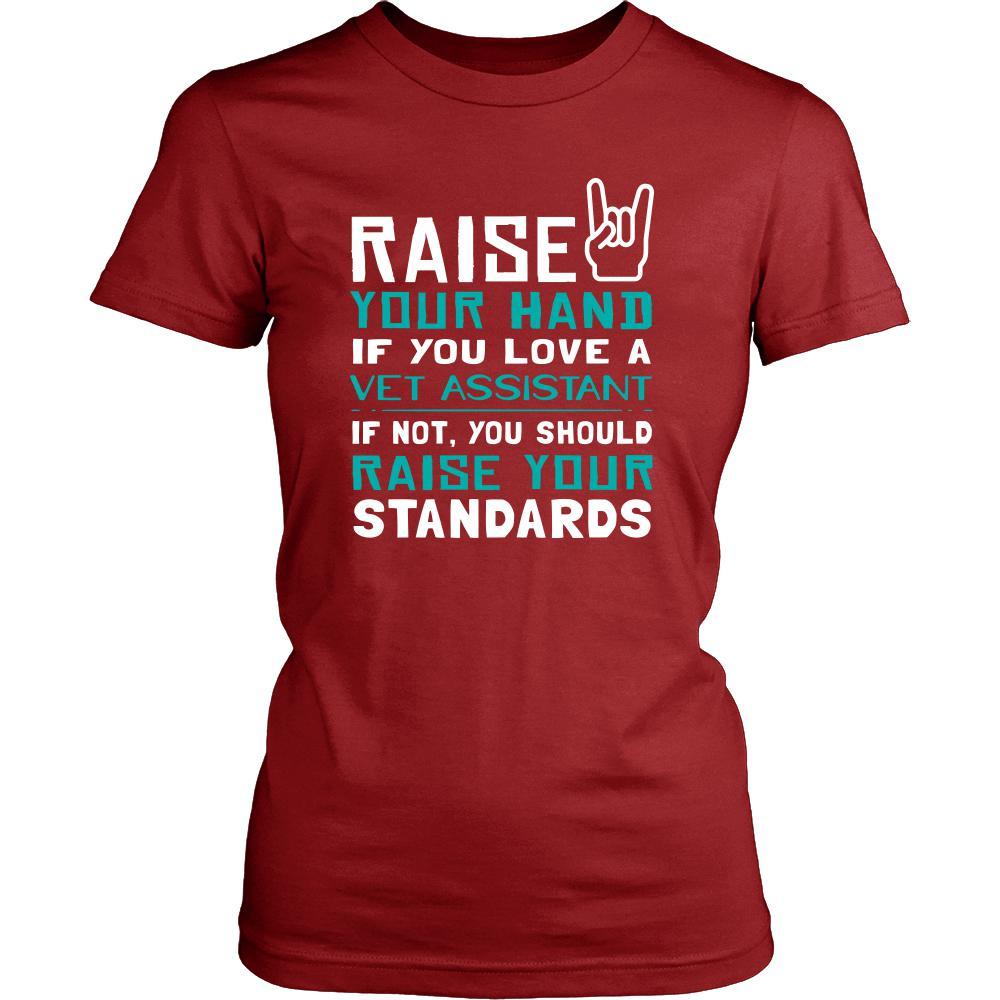 Vet Assistant Shirt - Raise your hand if you love Vet Assistant, if not raise your standards - Profession Gift-T-shirt-Teelime | shirts-hoodies-mugs