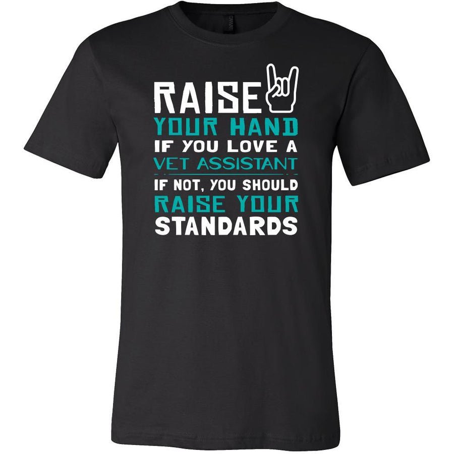 Vet Assistant Shirt - Raise your hand if you love Vet Assistant, if not raise your standards - Profession Gift-T-shirt-Teelime | shirts-hoodies-mugs
