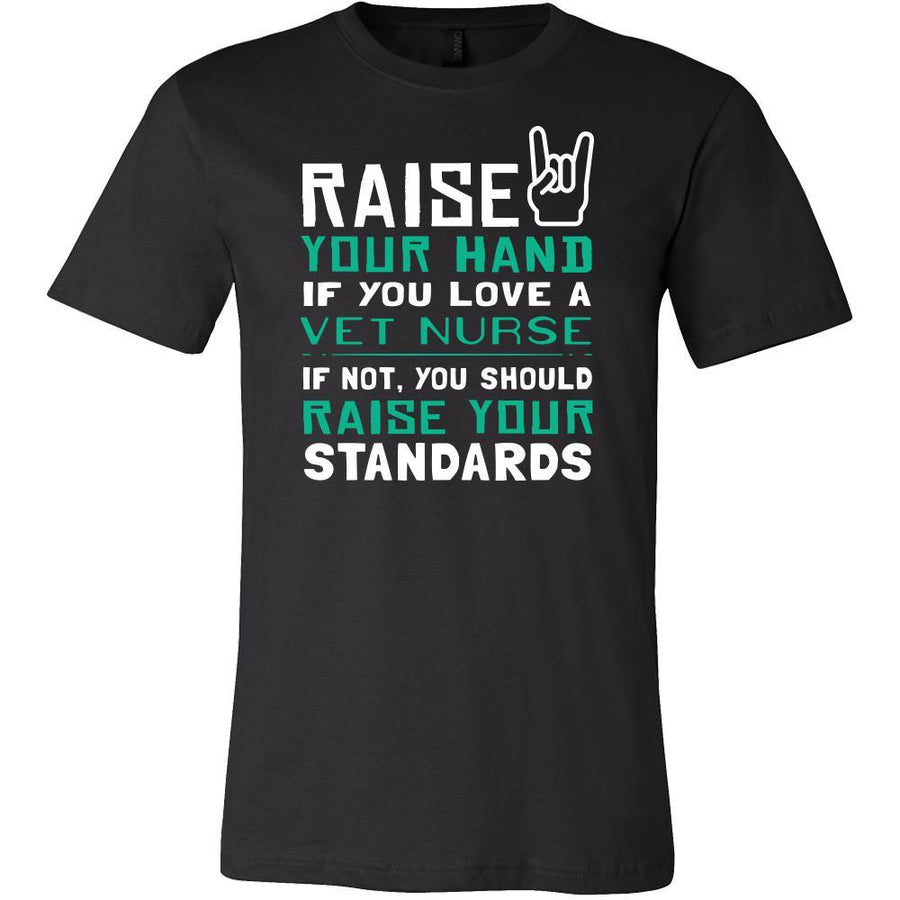 Vet Nurse Shirt - Raise your hand if you love Vet Nurse , if not raise your standards - Profession Gift-T-shirt-Teelime | shirts-hoodies-mugs