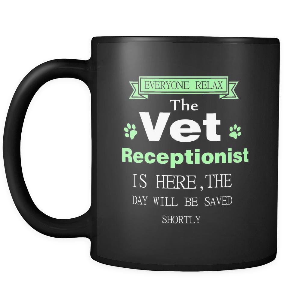 Vet receptionist - Everyone relax the Vet receptionist is here, the day will be save shortly - 11oz Black Mug-Drinkware-Teelime | shirts-hoodies-mugs