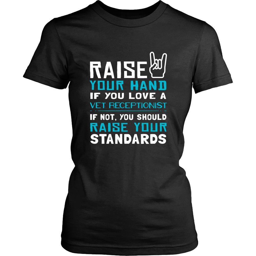 Vet Receptionist Shirt - Raise your hand if you love Vet Receptionist, if not raise your standards - Profession Gift-T-shirt-Teelime | shirts-hoodies-mugs