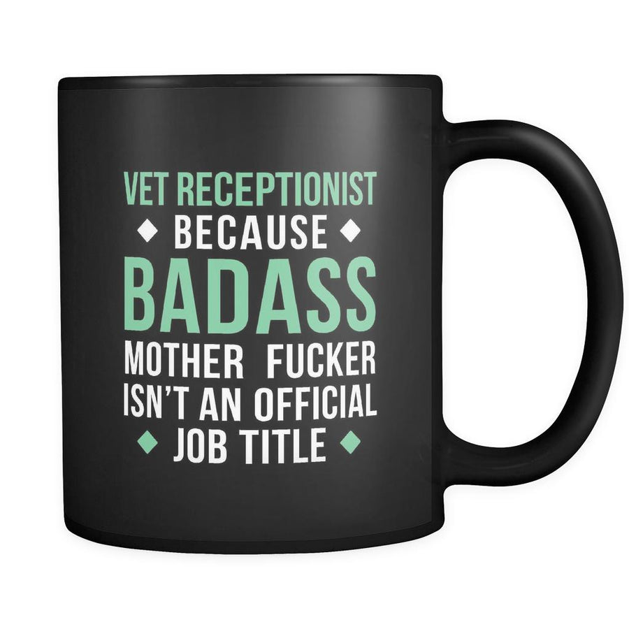 Vet Receptionist Vet receptionist because badass mother fucker isn't an official job title 11oz Black Mug-Drinkware-Teelime | shirts-hoodies-mugs