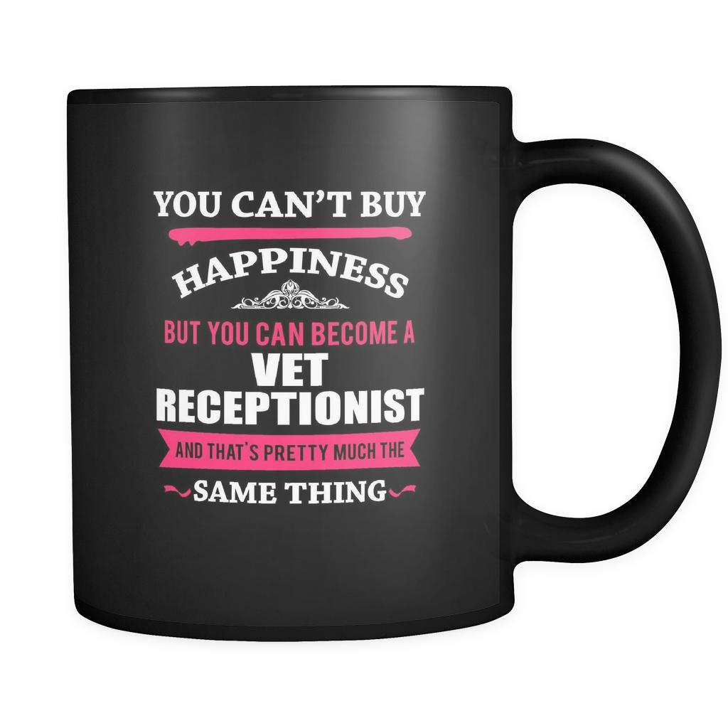 Vet receptionist You can't buy happiness but you can become a Vet receptionist and that's pretty much the same thing 11oz Black Mug-Drinkware-Teelime | shirts-hoodies-mugs