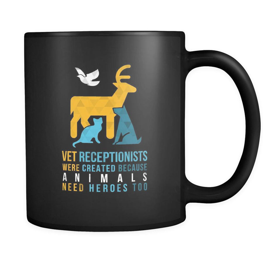 Vet receptionists Vet receptionists were created because animals need heroes too 11oz Black Mug-Drinkware-Teelime | shirts-hoodies-mugs