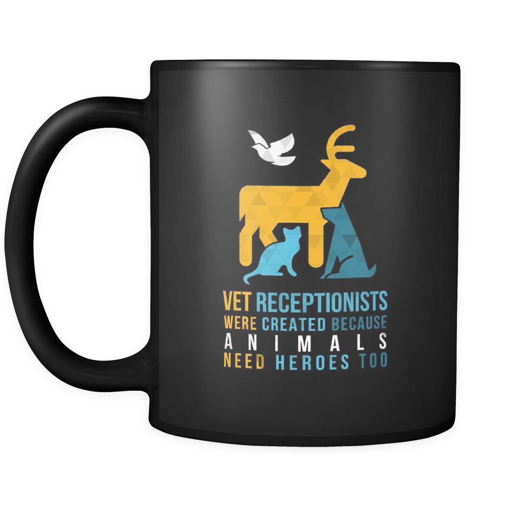 Vet receptionists Vet receptionists were created because animals need heroes too 11oz Black Mug-Drinkware-Teelime | shirts-hoodies-mugs