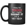 Vet Tech I May Be Wrong But I Highly Doubt It I'm Vet Tech 11oz Black Mug-Drinkware-Teelime | shirts-hoodies-mugs