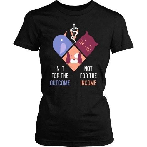 Vet Tech T Shirt - In it for the Outcome not for the Income