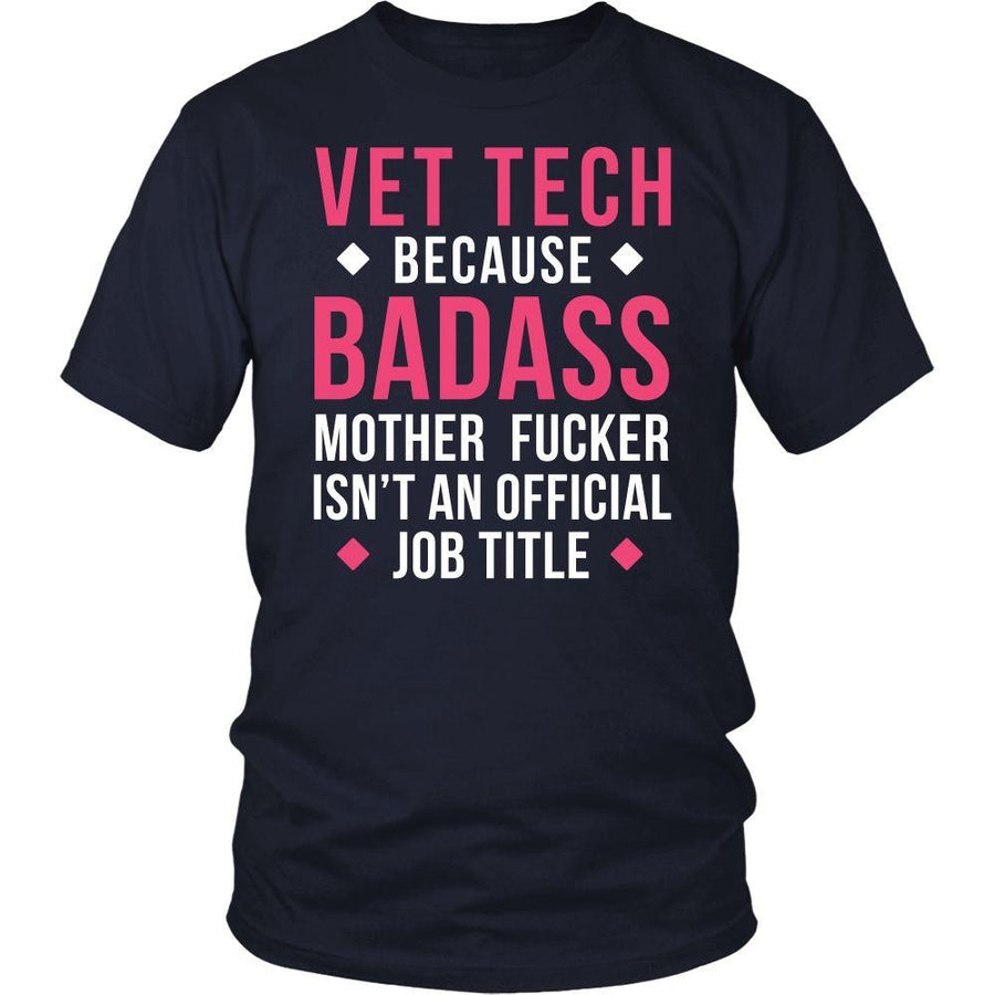 Vet Tech T Shirt - Vet Tech Because Badass Mother Fucker Isn't An Official Job Title T Shirt-T-shirt-Teelime | shirts-hoodies-mugs