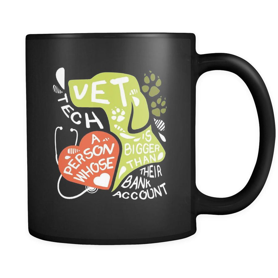 Vet Tech Vet tech A person whose heart is bigger than their bank account 11oz Black Mug-Drinkware-Teelime | shirts-hoodies-mugs