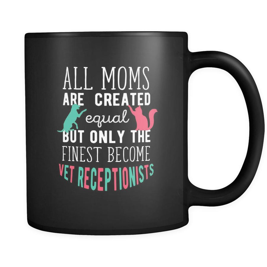 Veterinary All moms are created equal but only the finest become vet receptionists 11oz Black Mug-Drinkware-Teelime | shirts-hoodies-mugs