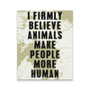 Veterinary Canvas - I Firmly blieve animals make people more human all-Canvas Wall Art-Teelime | shirts-hoodies-mugs