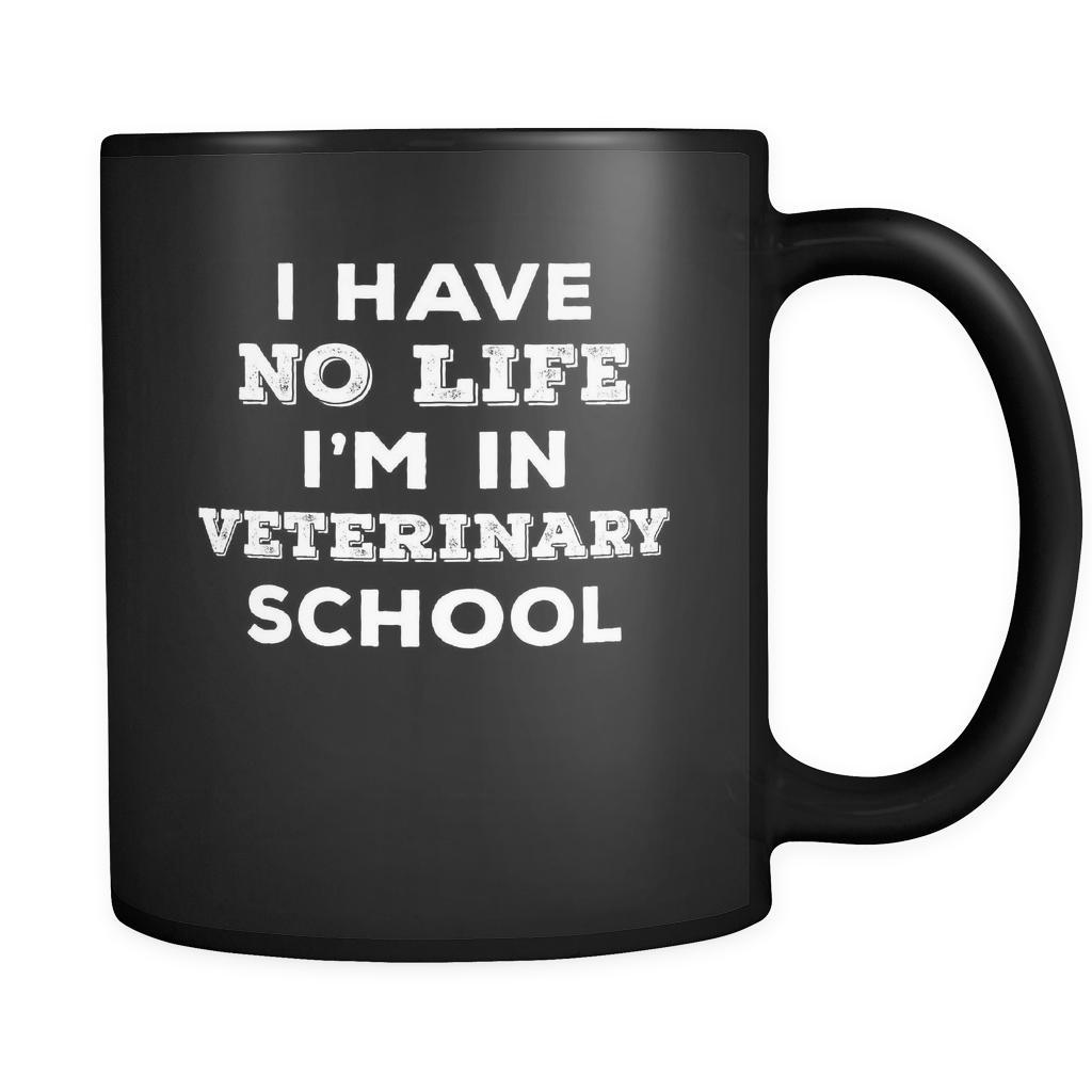Veterinary School I Have No Life I'm In Veterinary School 11oz Black Mug-Drinkware-Teelime | shirts-hoodies-mugs