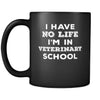 Veterinary School I Have No Life I'm In Veterinary School 11oz Black Mug-Drinkware-Teelime | shirts-hoodies-mugs