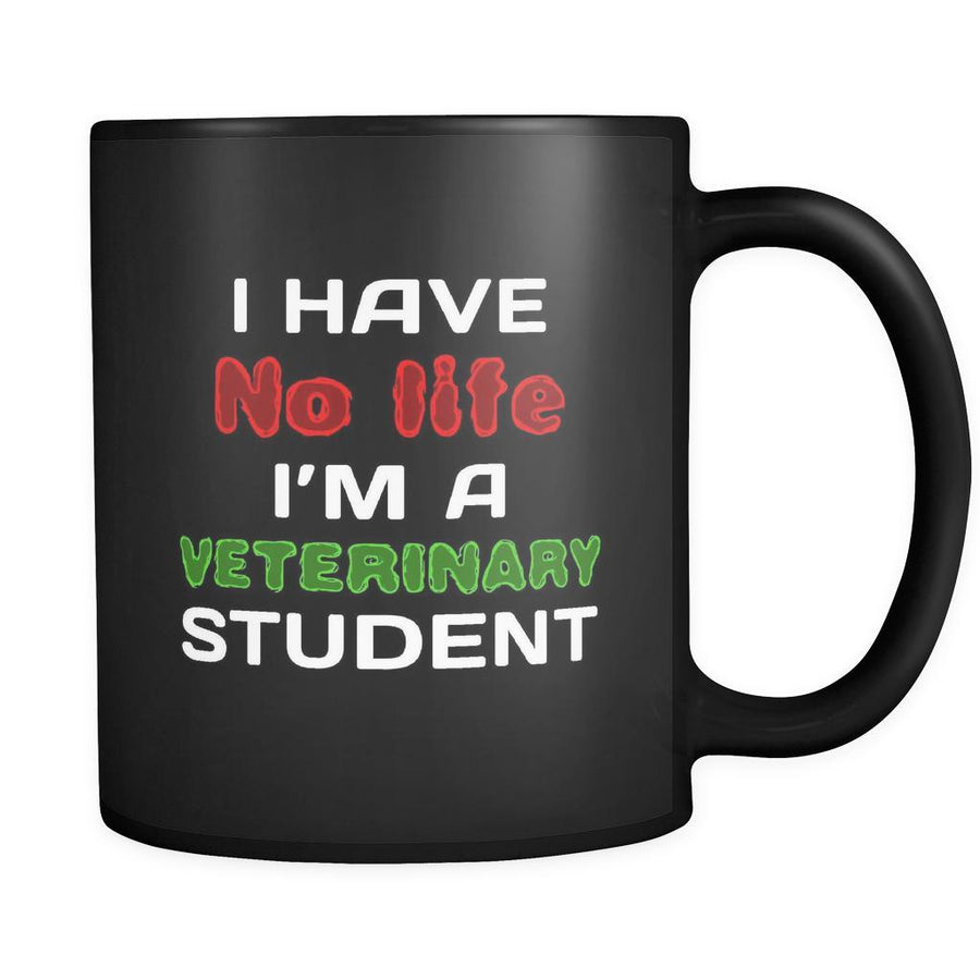 Veterinary Student I Have No Life I'm A Veterinary Student 11oz Black Mug-Drinkware-Teelime | shirts-hoodies-mugs