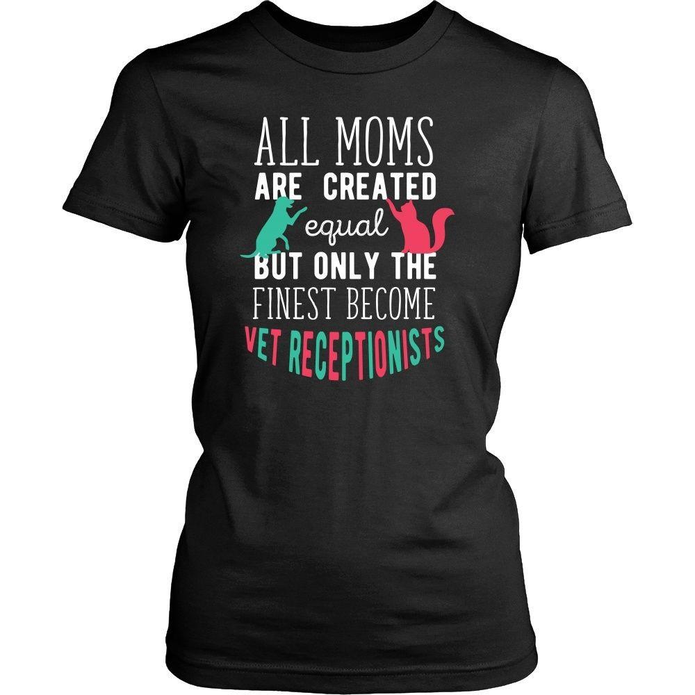 Veterinary T Shirt - All moms are created equal but only the finest become Vet Receptionists-T-shirt-Teelime | shirts-hoodies-mugs
