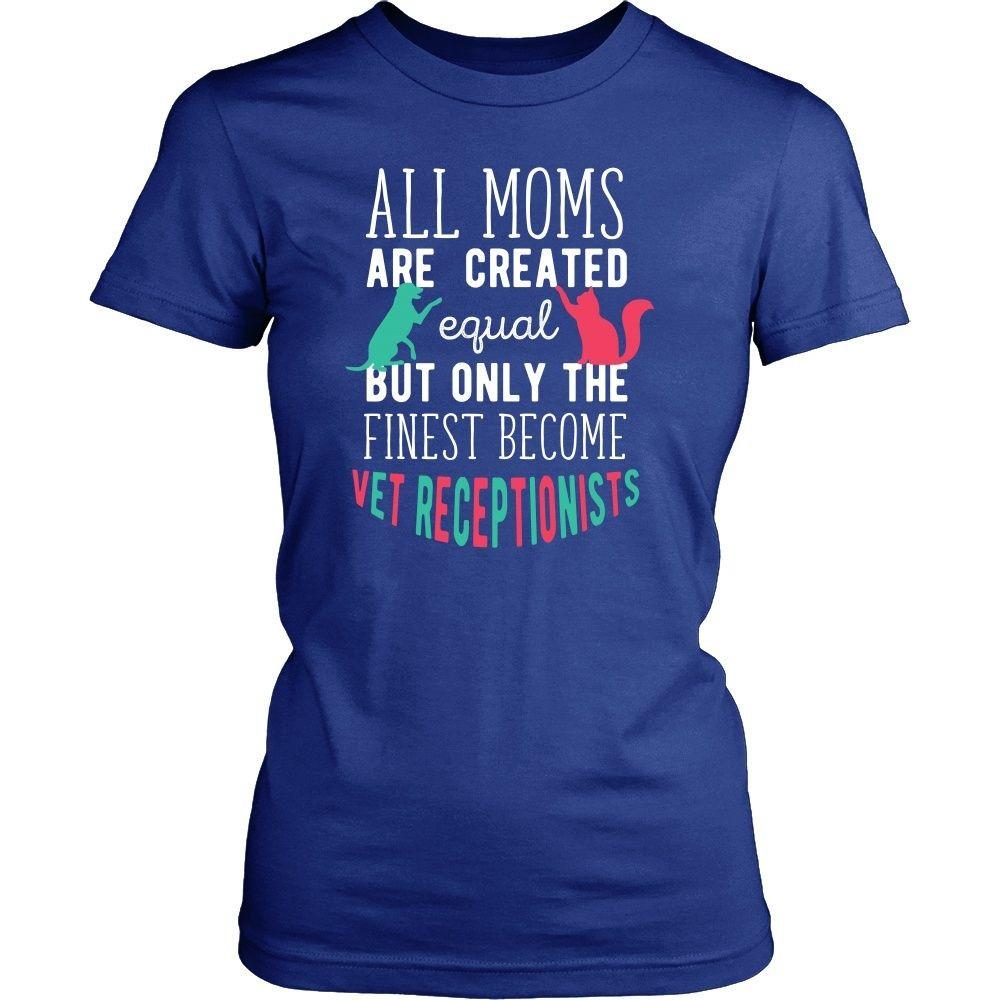 Veterinary T Shirt - All moms are created equal but only the finest become Vet Receptionists-T-shirt-Teelime | shirts-hoodies-mugs