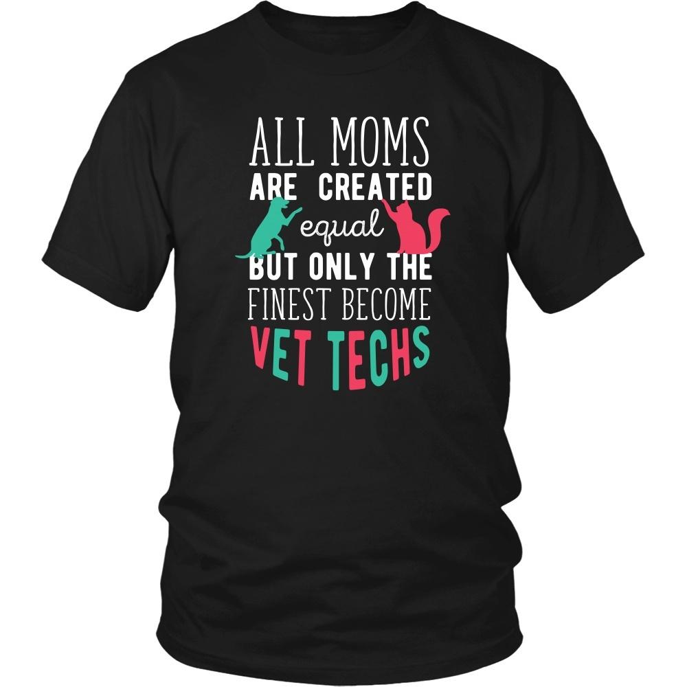 Veterinary T Shirt - All moms are created equal but only the finest become Vet Techs