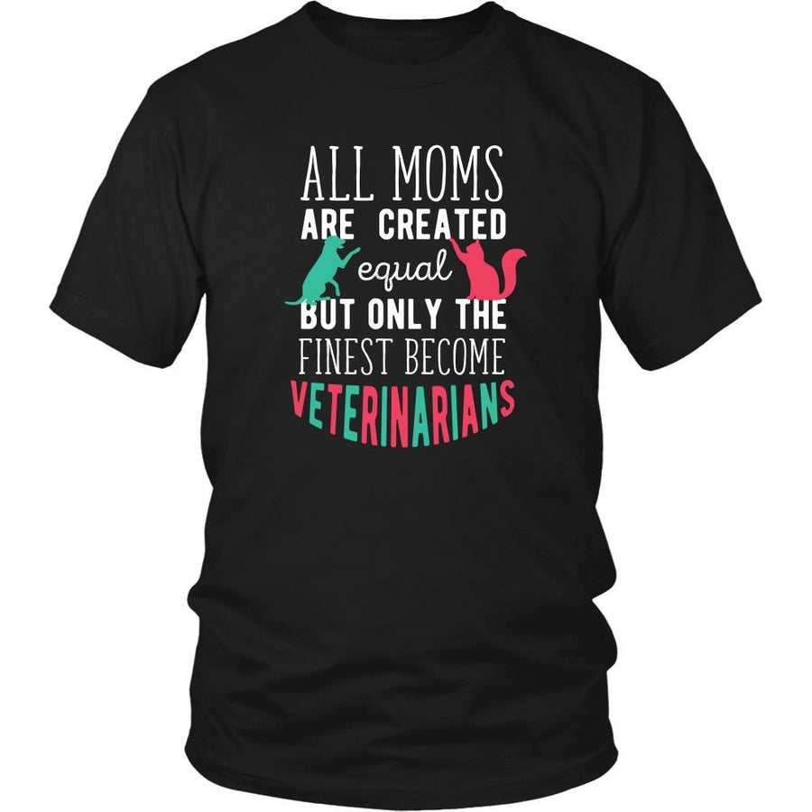 Veterinary T Shirt - All moms are created equal but only the finest become Veterinarians