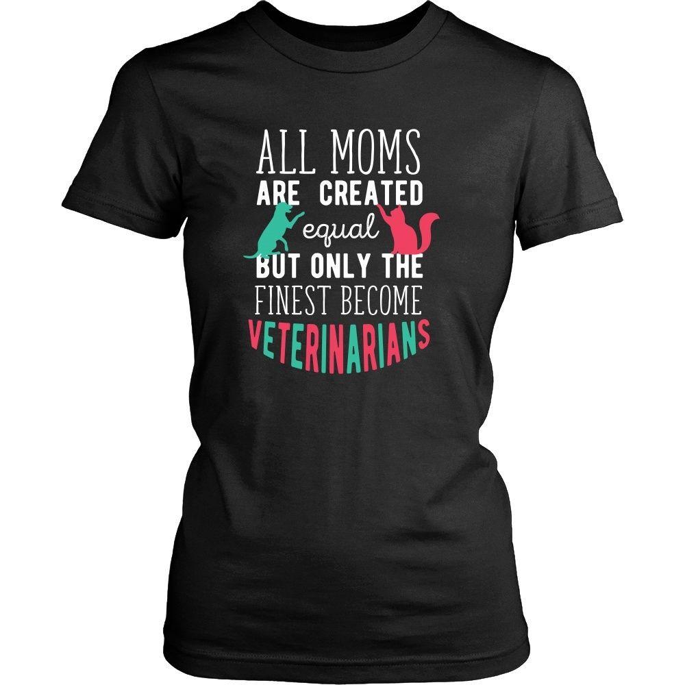 Veterinary T Shirt - All moms are created equal but only the finest become Veterinarians-T-shirt-Teelime | shirts-hoodies-mugs