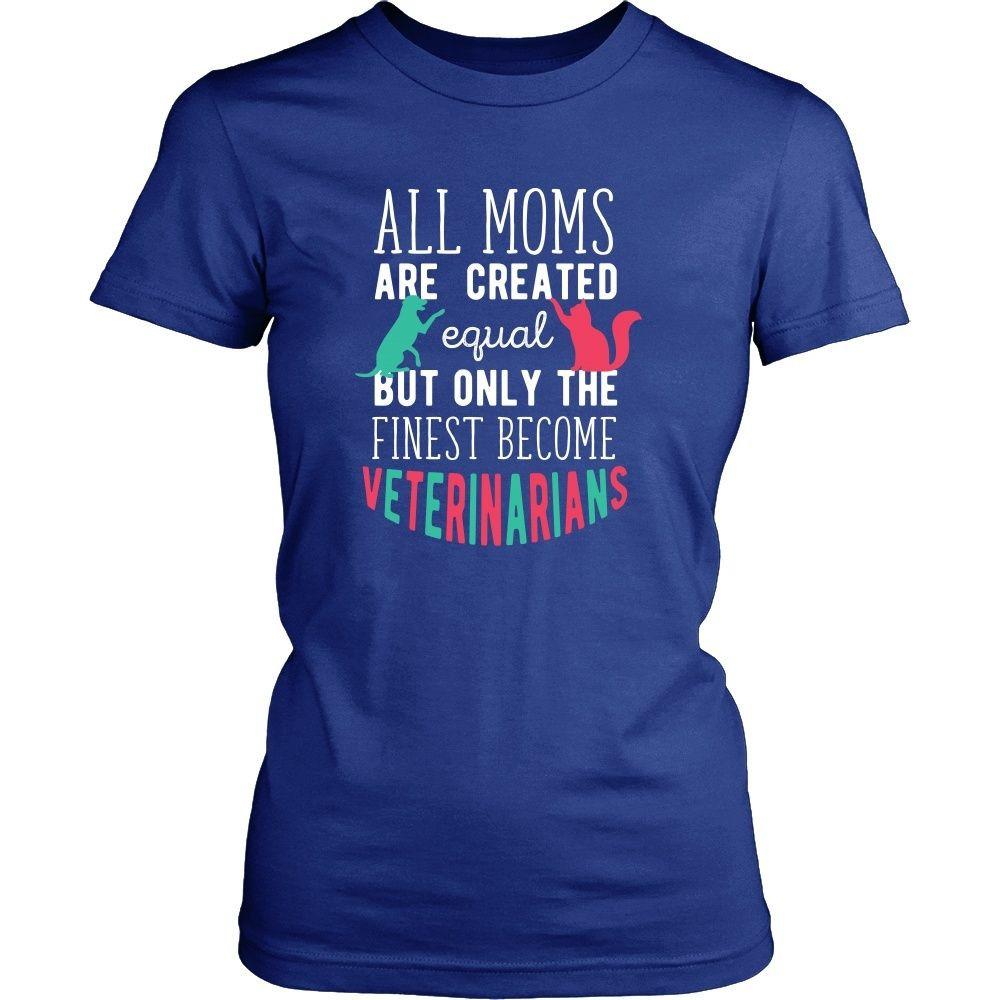Veterinary T Shirt - All moms are created equal but only the finest become Veterinarians-T-shirt-Teelime | shirts-hoodies-mugs