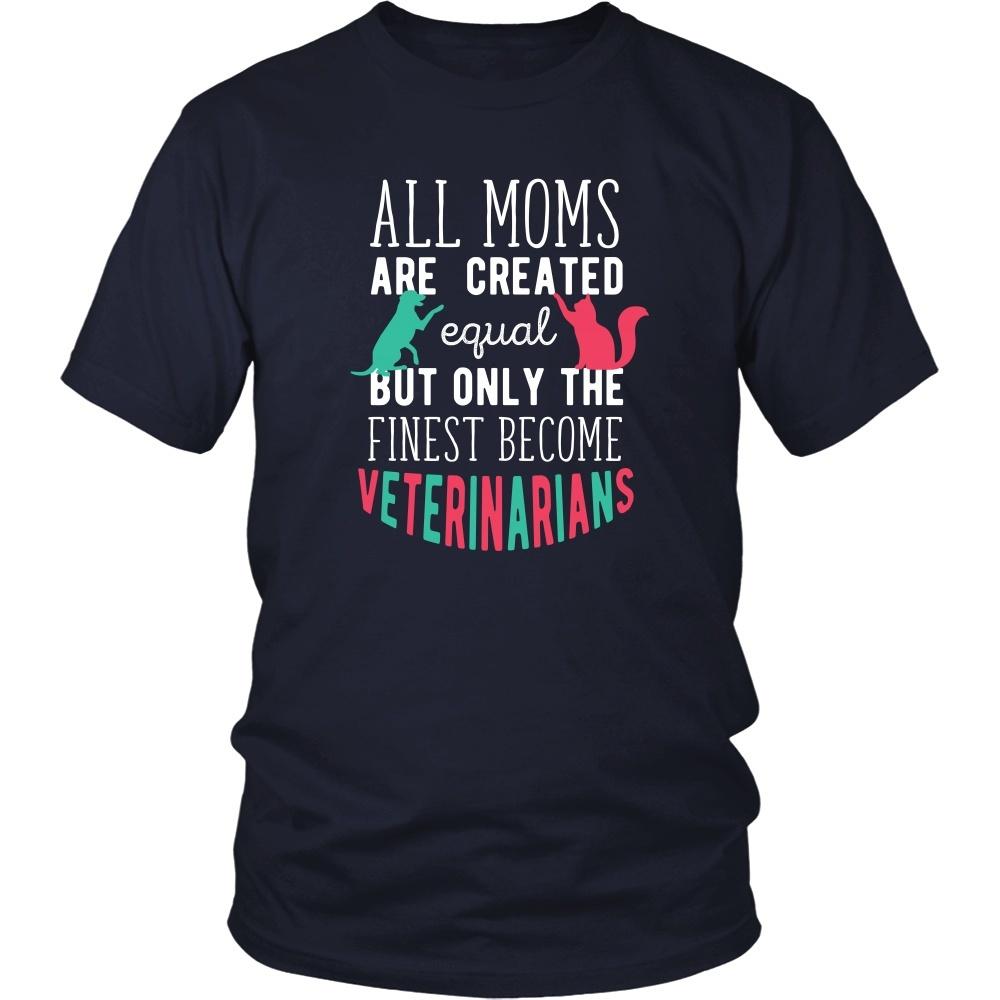 Veterinary T Shirt - All moms are created equal but only the finest become Veterinarians