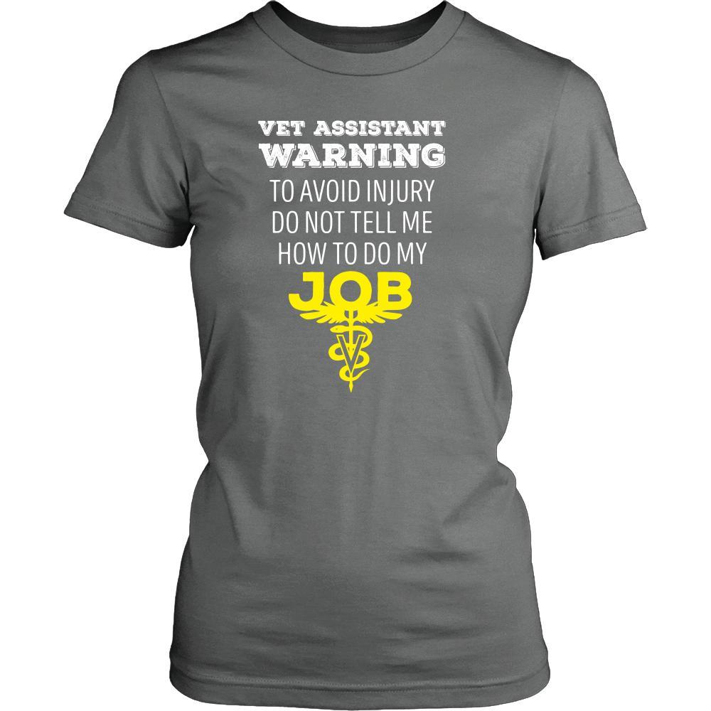 Veterinary T Shirt - Vet Assistant Warning To avoid injury do not tell me how to do my job-T-shirt-Teelime | shirts-hoodies-mugs