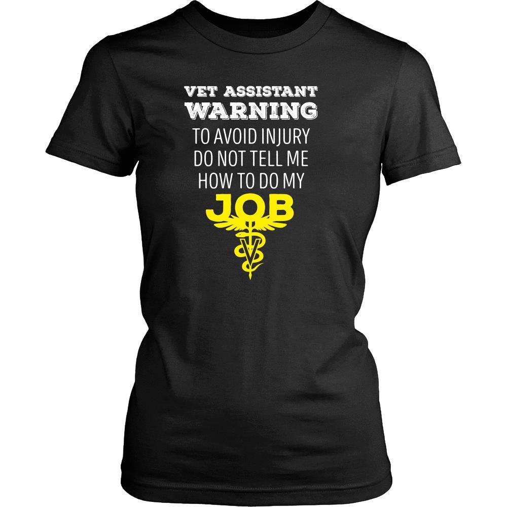 Veterinary T Shirt - Vet Assistant Warning To avoid injury do not tell me how to do my job-T-shirt-Teelime | shirts-hoodies-mugs