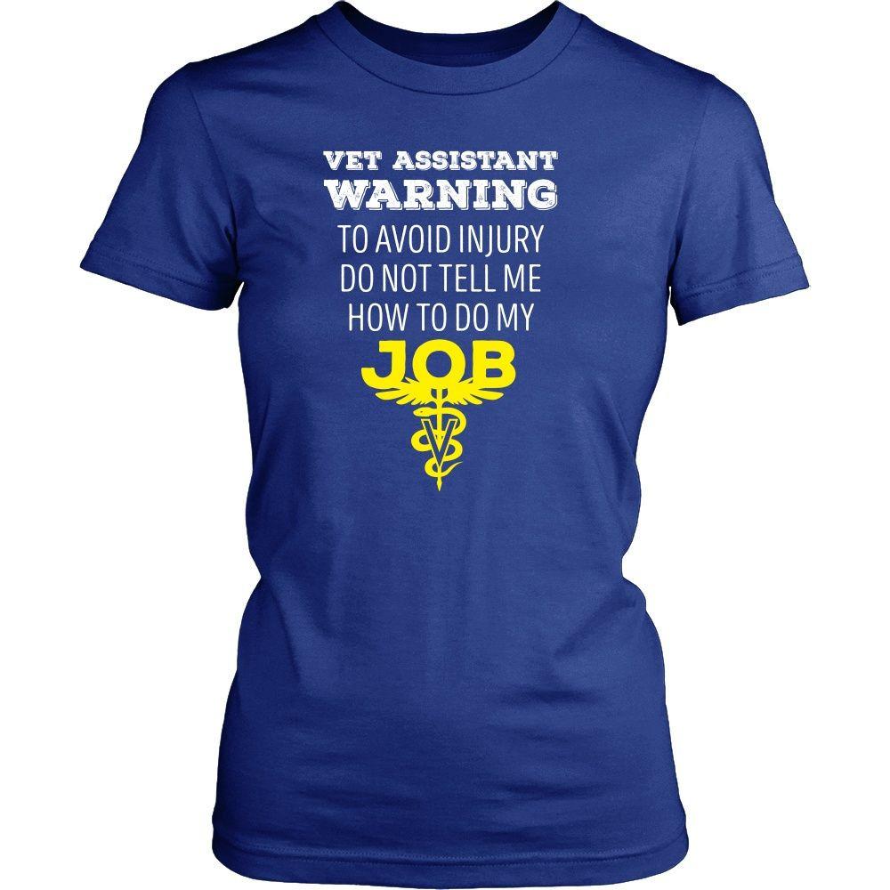 Veterinary T Shirt - Vet Assistant Warning To avoid injury do not tell me how to do my job-T-shirt-Teelime | shirts-hoodies-mugs