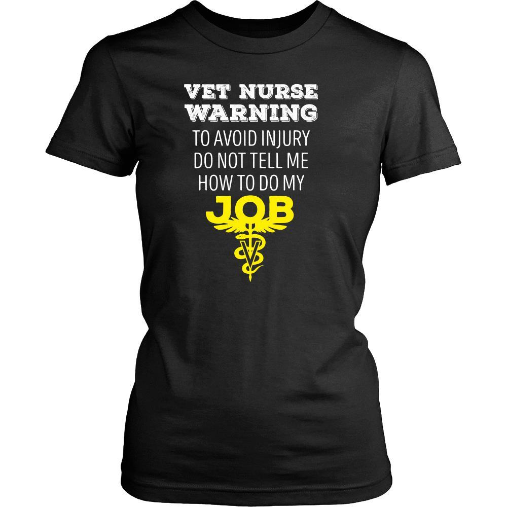 Veterinary T Shirt - Vet Nurse Warning To avoid injury do not tell me how to do my job-T-shirt-Teelime | shirts-hoodies-mugs