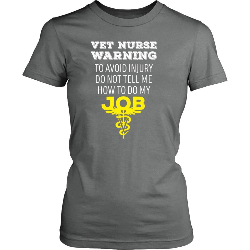 Veterinary T Shirt - Vet Nurse Warning To avoid injury do not tell me how to do my job-T-shirt-Teelime | shirts-hoodies-mugs