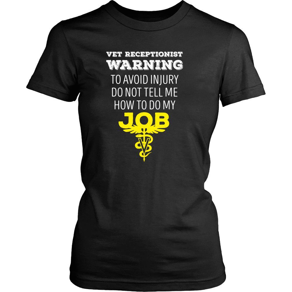 Veterinary T Shirt - Vet Receptionist Warning To avoid injury do not tell me how to do my job-T-shirt-Teelime | shirts-hoodies-mugs