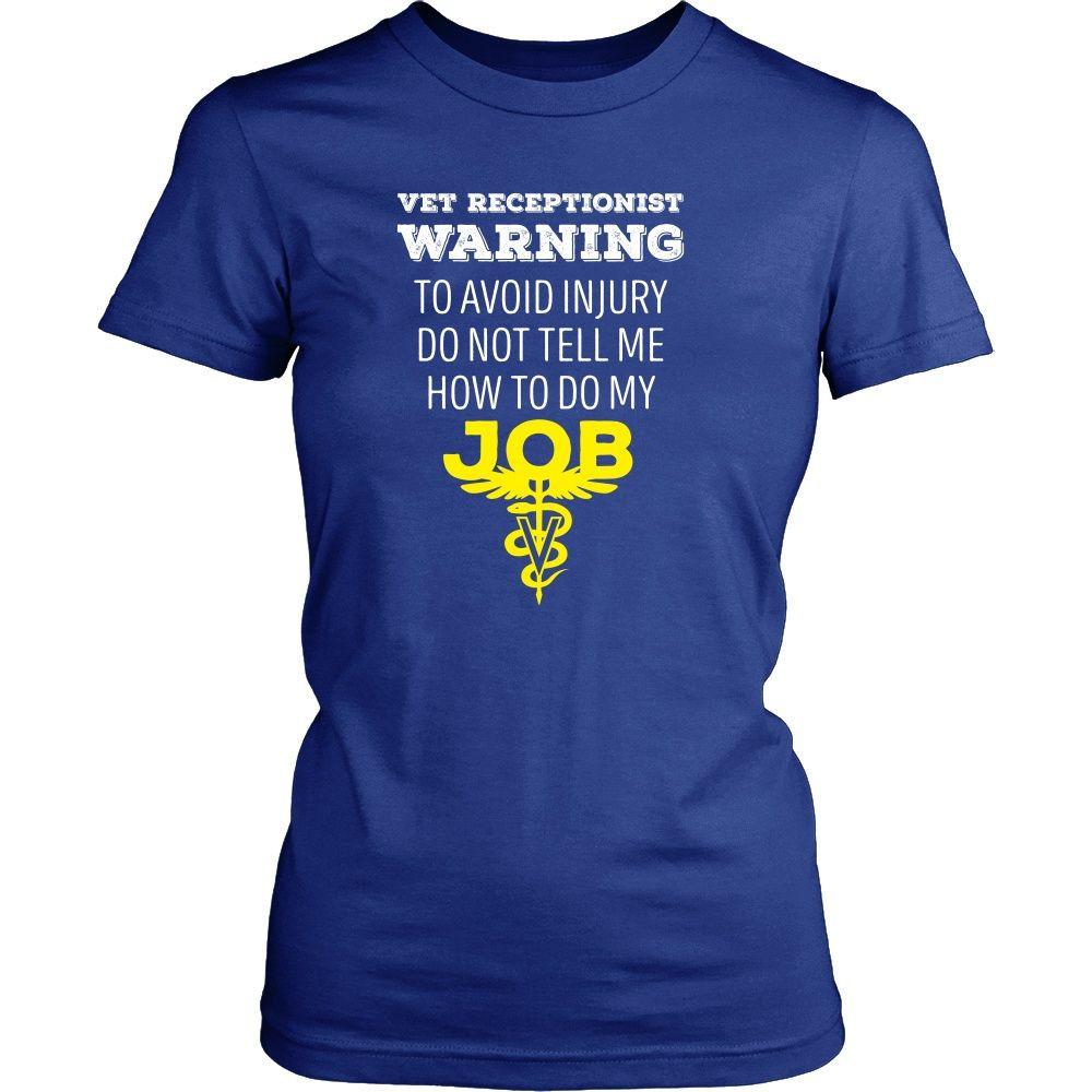 Veterinary T Shirt - Vet Receptionist Warning To avoid injury do not tell me how to do my job-T-shirt-Teelime | shirts-hoodies-mugs