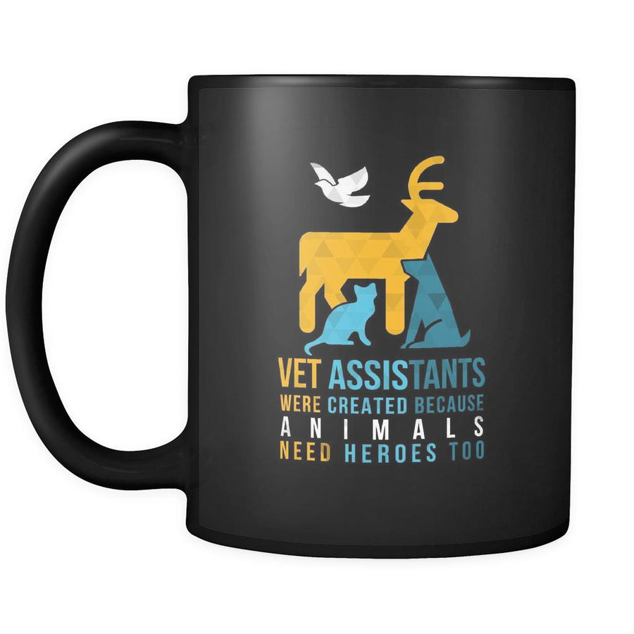 Veterinary Vet assistants were created because animals need heroes too 11oz Black Mug-Drinkware-Teelime | shirts-hoodies-mugs