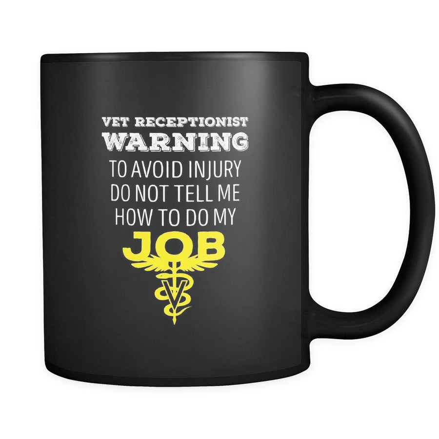 Veterinary Vet receptionist warning to avoid injury do not tell me how to do my job 11oz Black Mug-Drinkware-Teelime | shirts-hoodies-mugs